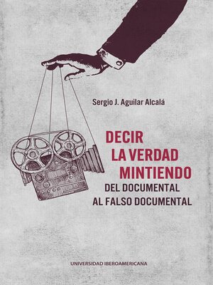 cover image of Decir la verdad mintiendo. Del documental al falso documental